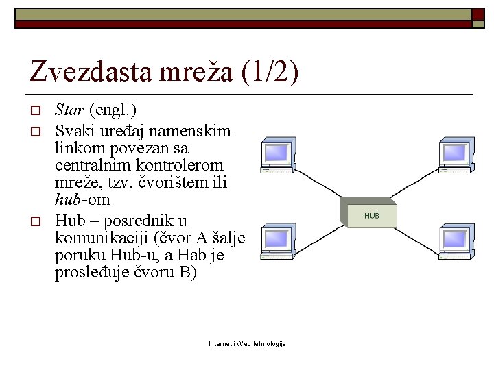 Zvezdasta mreža (1/2) o o o Star (engl. ) Svaki uređaj namenskim linkom povezan