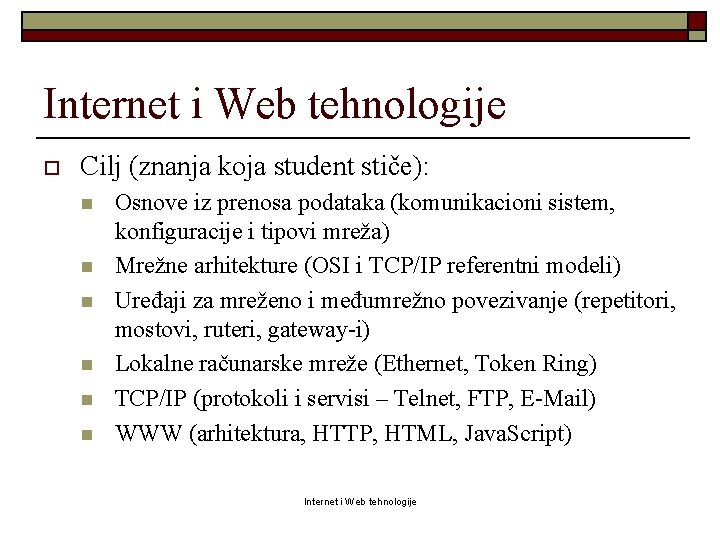 Internet i Web tehnologije o Cilj (znanja koja student stiče): n n n Osnove