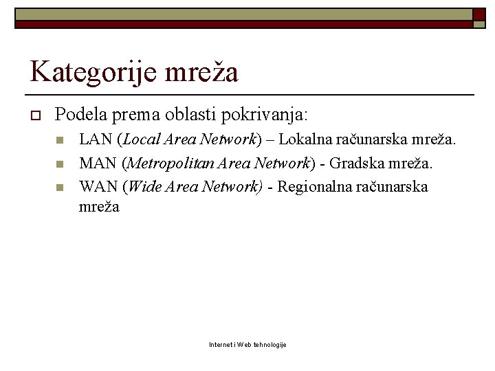 Kategorije mreža o Podela prema oblasti pokrivanja: n n n LAN (Local Area Network)