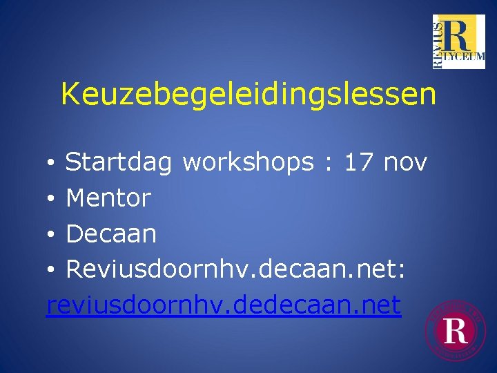 Keuzebegeleidingslessen • Startdag workshops : 17 nov • Mentor • Decaan • Reviusdoornhv. decaan.