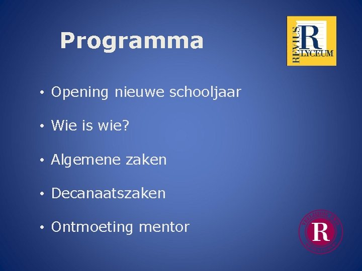 Programma • Opening nieuwe schooljaar • Wie is wie? • Algemene zaken • Decanaatszaken