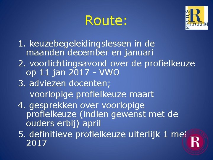 Route: 1. keuzebegeleidingslessen in de maanden december en januari 2. voorlichtingsavond over de profielkeuze