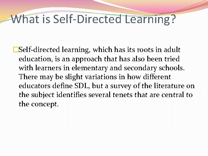 What is Self-Directed Learning? �Self-directed learning, which has its roots in adult education, is