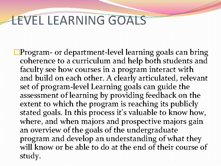 LEVEL LEARNING GOALS �Program- or department-level learning goals can bring coherence to a curriculum