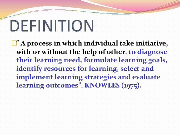 DEFINITION �“ A process in which individual take initiative, with or without the help
