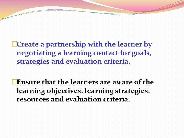 �Create a partnership with the learner by negotiating a learning contact for goals, strategies