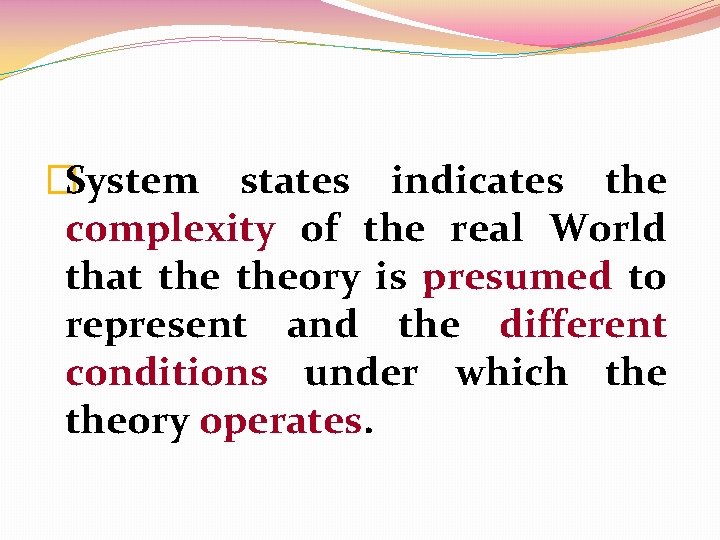 �System states indicates the complexity of the real World that theory is presumed to