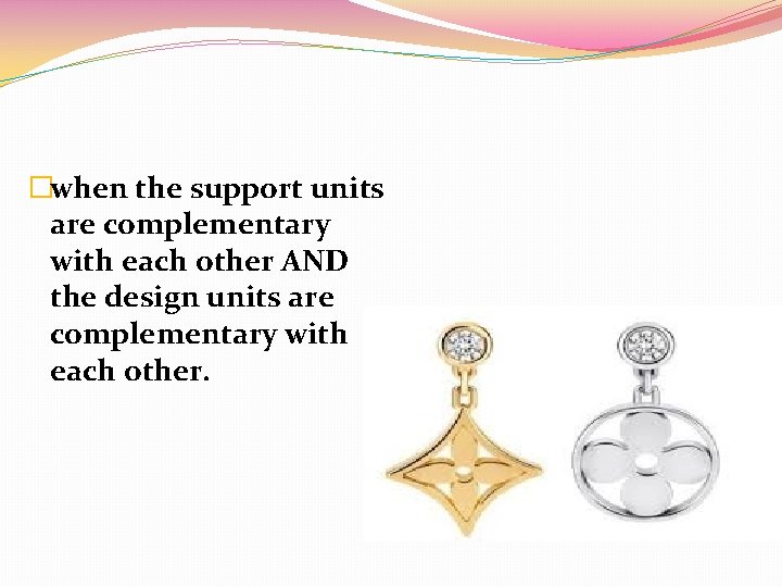 �when the support units are complementary with each other AND the design units are