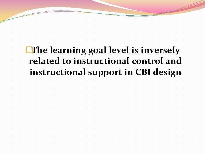 �The learning goal level is inversely related to instructional control and instructional support in