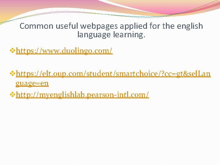 Common useful webpages applied for the english language learning. vhttps: //www. duolingo. com/ vhttps:
