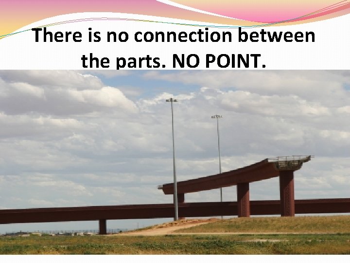 There is no connection between the parts. NO POINT. 