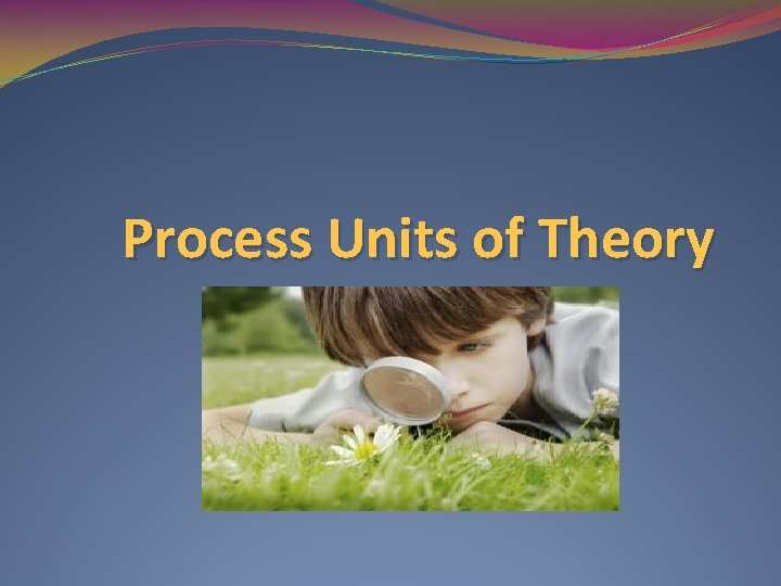 Process Units of Theory 