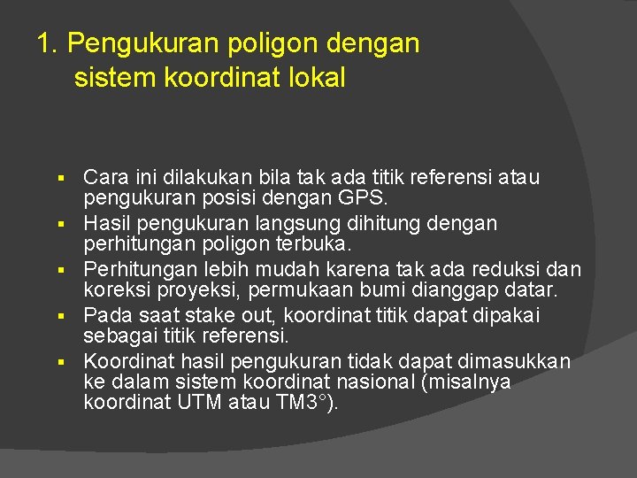 1. Pengukuran poligon dengan sistem koordinat lokal § § § Cara ini dilakukan bila