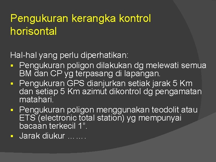 Pengukuran kerangka kontrol horisontal Hal-hal yang perlu diperhatikan: § Pengukuran poligon dilakukan dg melewati