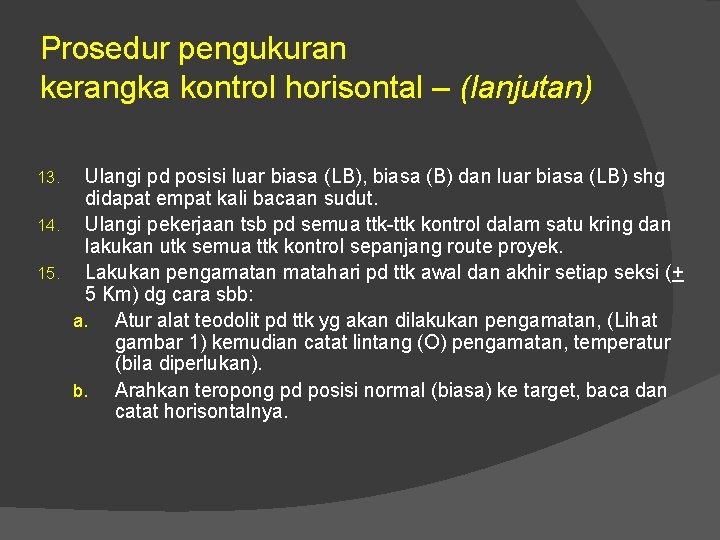 Prosedur pengukuran kerangka kontrol horisontal – (lanjutan) Ulangi pd posisi luar biasa (LB), biasa