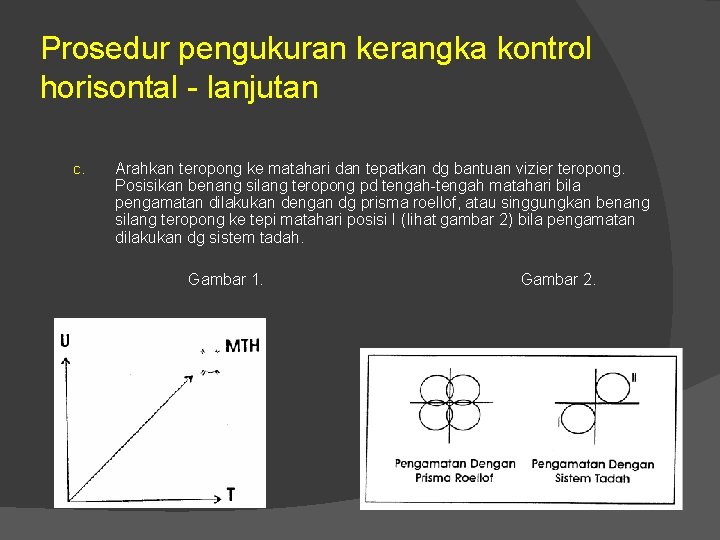 Prosedur pengukuran kerangka kontrol horisontal - lanjutan c. Arahkan teropong ke matahari dan tepatkan