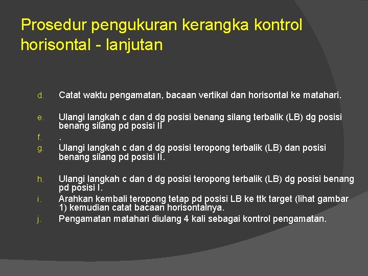 Prosedur pengukuran kerangka kontrol horisontal - lanjutan d. Catat waktu pengamatan, bacaan vertikal dan