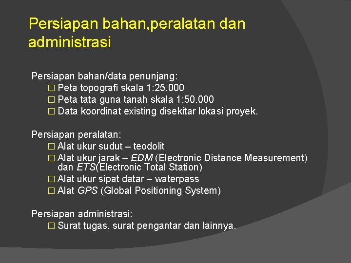 Persiapan bahan, peralatan dan administrasi Persiapan bahan/data penunjang: � Peta topografi skala 1: 25.