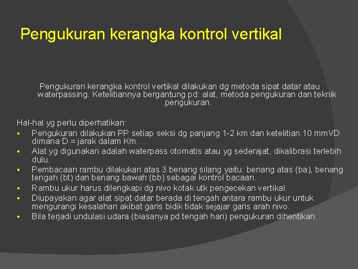 Pengukuran kerangka kontrol vertikal dilakukan dg metoda sipat datar atau waterpassing. Ketelitiannya bergantung pd: