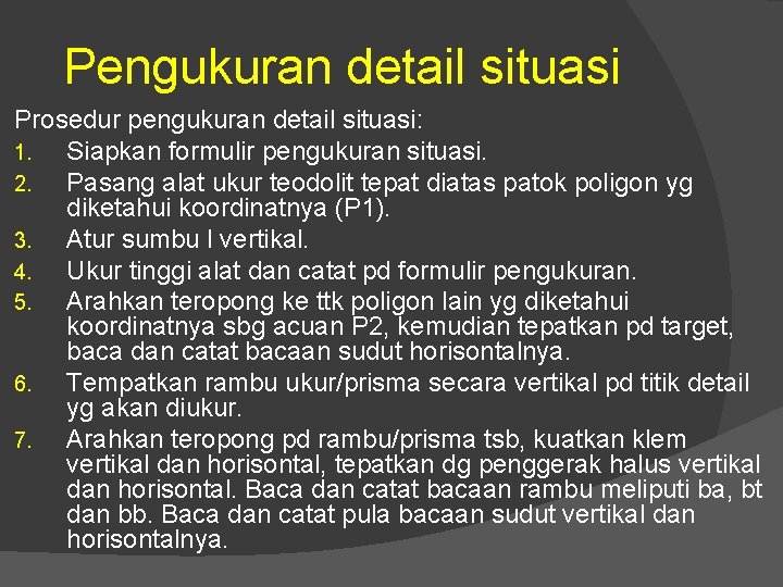 Pengukuran detail situasi Prosedur pengukuran detail situasi: 1. Siapkan formulir pengukuran situasi. 2. Pasang