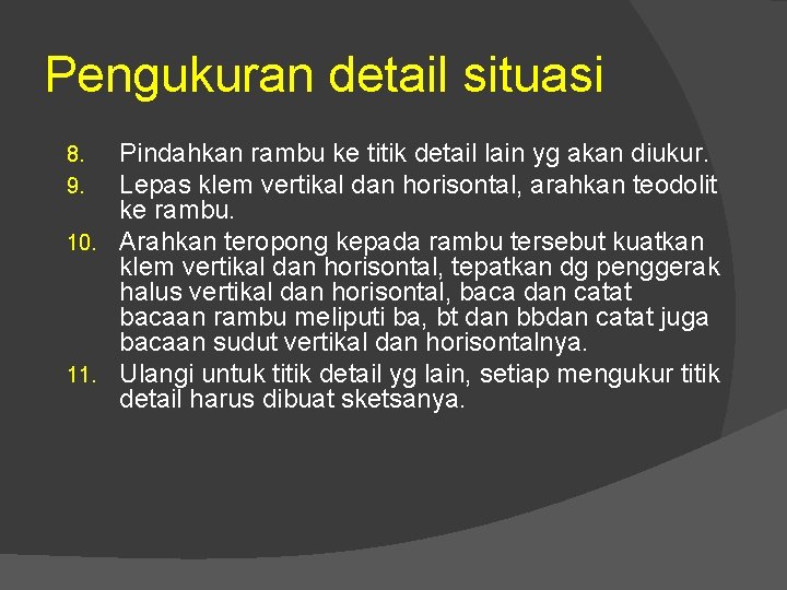 Pengukuran detail situasi Pindahkan rambu ke titik detail lain yg akan diukur. Lepas klem