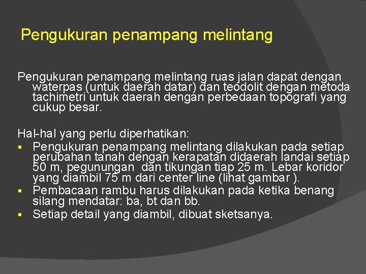 Pengukuran penampang melintang ruas jalan dapat dengan waterpas (untuk daerah datar) dan teodolit dengan