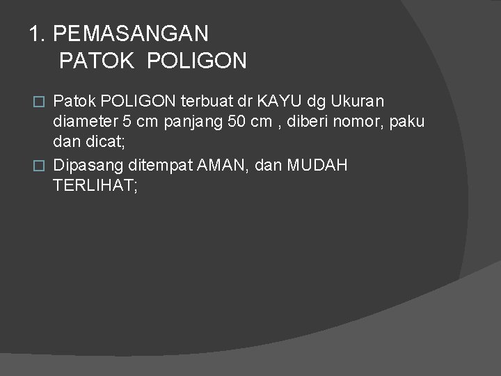 1. PEMASANGAN PATOK POLIGON Patok POLIGON terbuat dr KAYU dg Ukuran diameter 5 cm