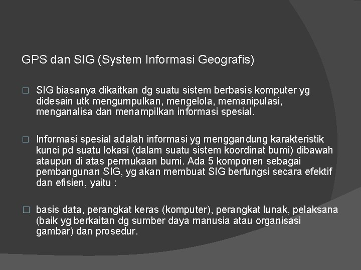 GPS dan SIG (System Informasi Geografis) � SIG biasanya dikaitkan dg suatu sistem berbasis