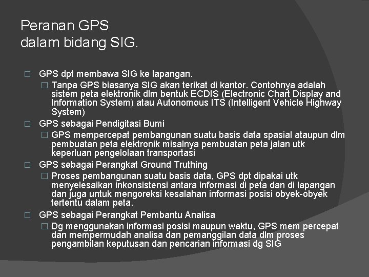 Peranan GPS dalam bidang SIG. GPS dpt membawa SIG ke lapangan. � Tanpa GPS