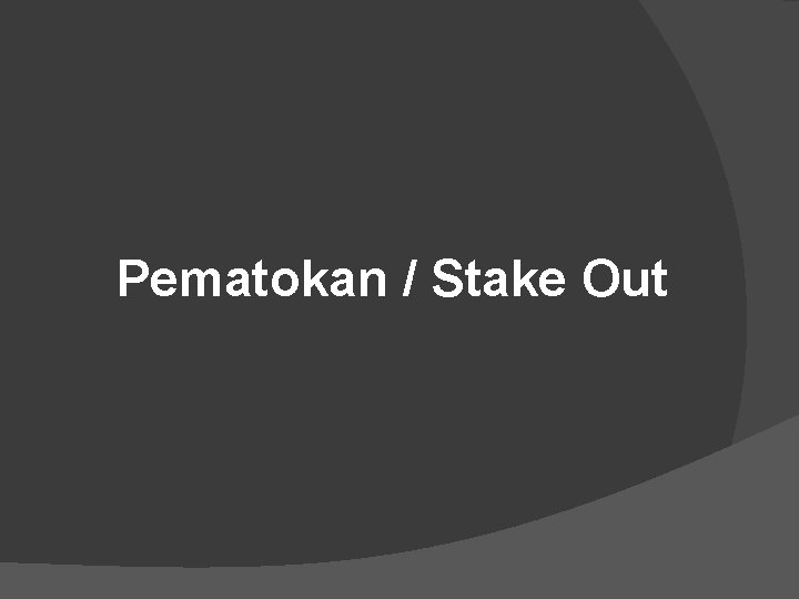 Pematokan / Stake Out 