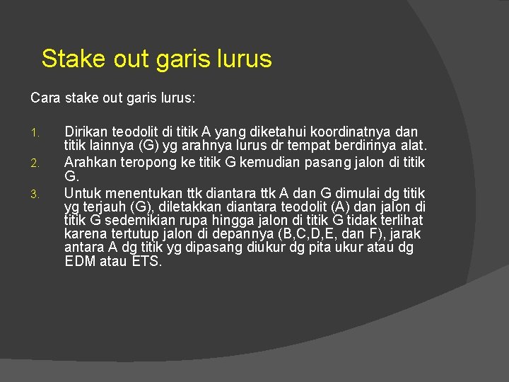 Stake out garis lurus Cara stake out garis lurus: 1. 2. 3. Dirikan teodolit