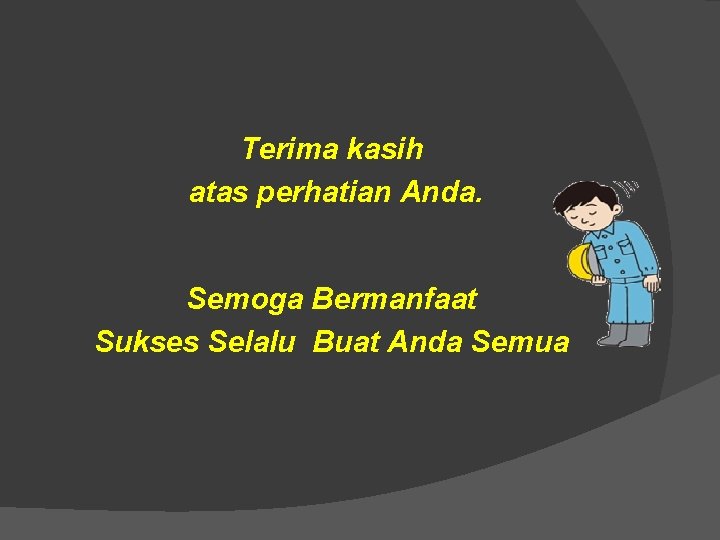 Terima kasih atas perhatian Anda. Semoga Bermanfaat Sukses Selalu Buat Anda Semua 