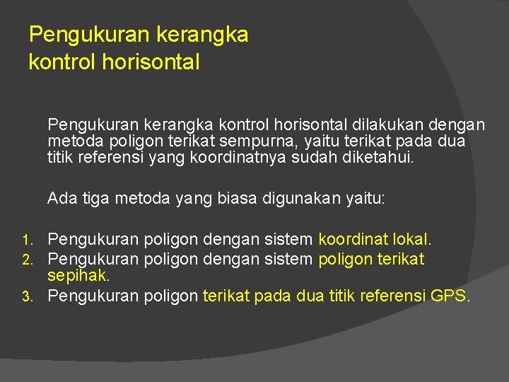 Pengukuran kerangka kontrol horisontal dilakukan dengan metoda poligon terikat sempurna, yaitu terikat pada dua