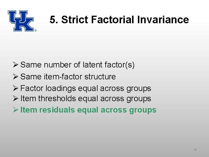 5. Strict Factorial Invariance Ø Same number of latent factor(s) Ø Same item-factor structure