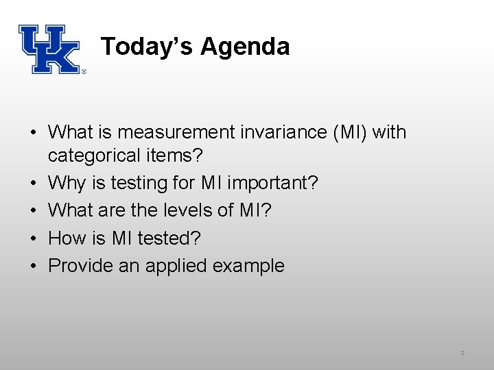 Today’s Agenda • What is measurement invariance (MI) with categorical items? • Why is