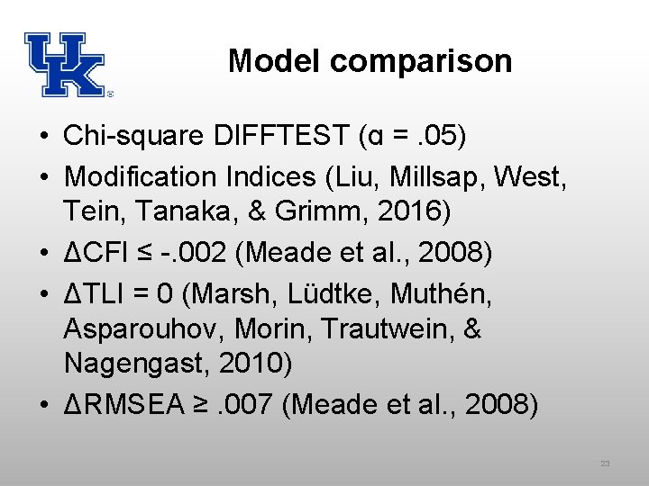 Model comparison • Chi-square DIFFTEST (ɑ =. 05) • Modification Indices (Liu, Millsap, West,