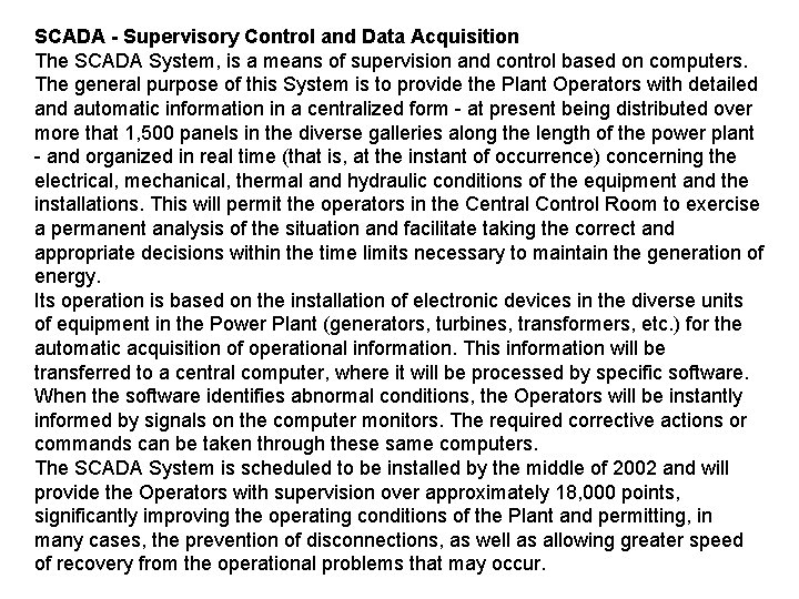 SCADA - Supervisory Control and Data Acquisition The SCADA System, is a means of