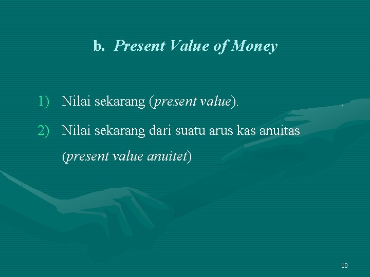 b. Present Value of Money 1) Nilai sekarang (present value). 2) Nilai sekarang dari