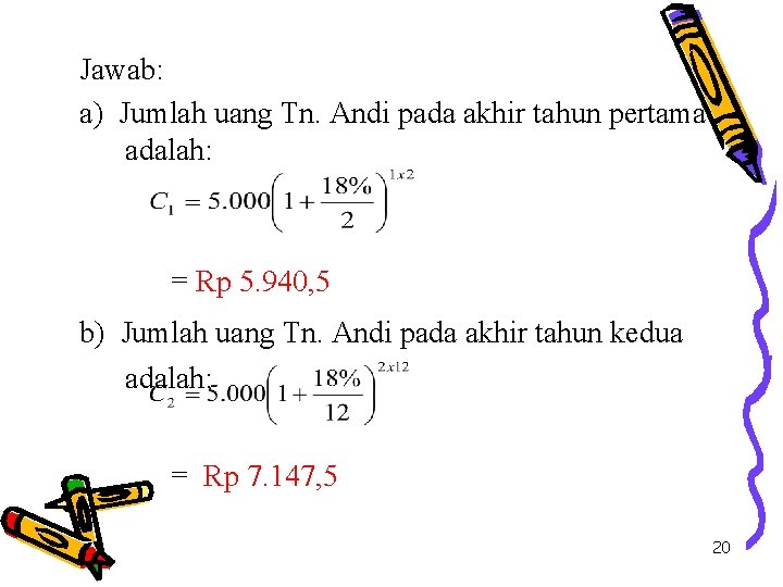 Jawab: a) Jumlah uang Tn. Andi pada akhir tahun pertama adalah: = Rp 5.