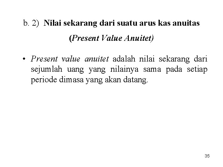 b. 2) Nilai sekarang dari suatu arus kas anuitas (Present Value Anuitet) • Present