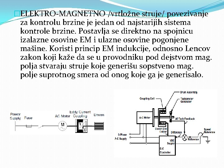 �ELEKTRO-MAGNETNO /vrtložne struje/ povezivanje za kontrolu brzine je jedan od najstarijih sistema kontrole brzine.