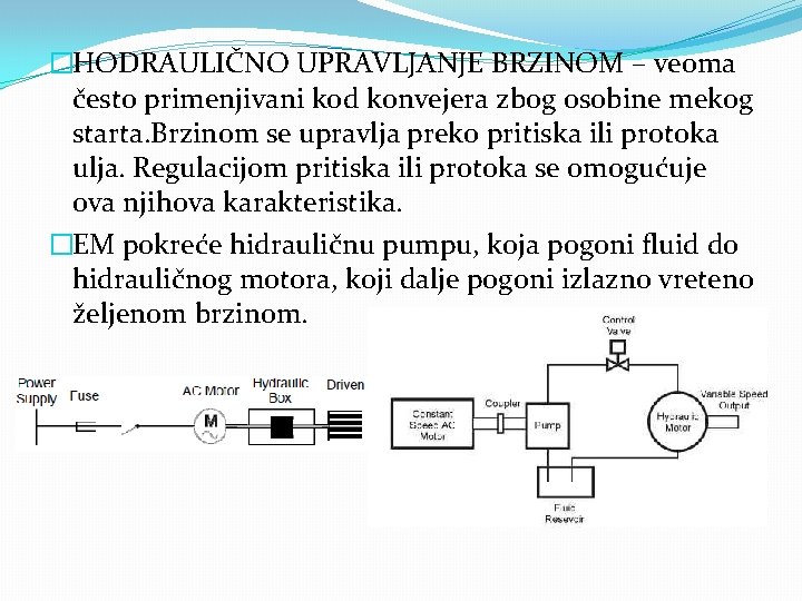 �HODRAULIČNO UPRAVLJANJE BRZINOM – veoma često primenjivani kod konvejera zbog osobine mekog starta. Brzinom