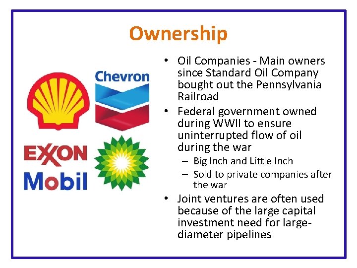 Ownership • Oil Companies - Main owners since Standard Oil Company bought out the