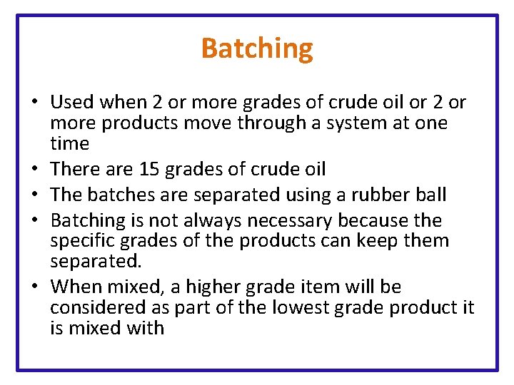 Batching • Used when 2 or more grades of crude oil or 2 or