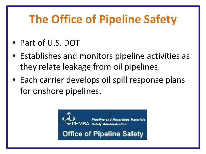 The Office of Pipeline Safety • Part of U. S. DOT • Establishes and