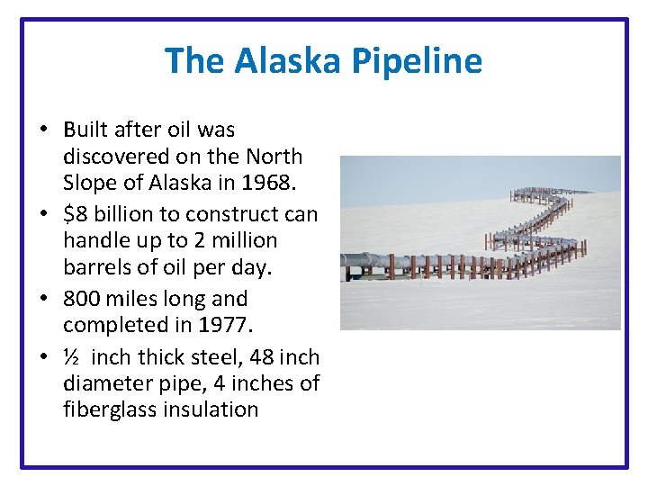 The Alaska Pipeline • Built after oil was discovered on the North Slope of