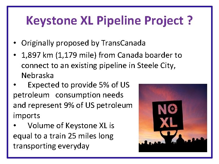 Keystone XL Pipeline Project ? • Originally proposed by Trans. Canada • 1, 897