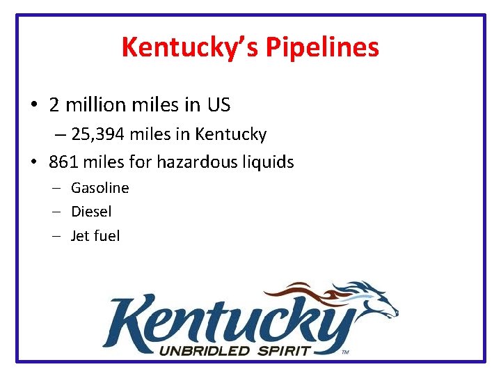 Kentucky’s Pipelines • 2 million miles in US – 25, 394 miles in Kentucky