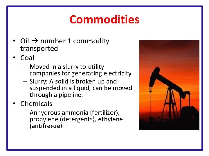 Commodities • Oil number 1 commodity transported • Coal – Moved in a slurry