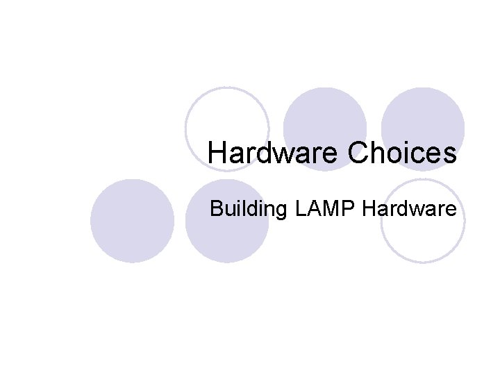 Hardware Choices Building LAMP Hardware 